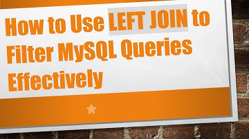 How to Use LEFT JOIN to Filter MySQL Queries Effectively