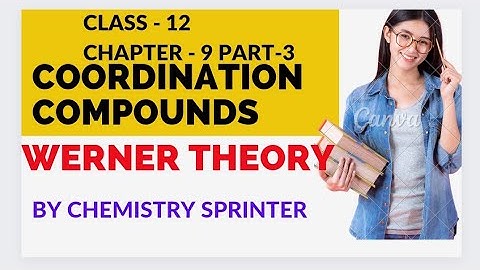 (Coordination Compounds)  WERNER THEORY by Chemistry Sprinter