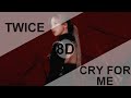 TWICE – CRY FOR ME [8D USE HEADPHONE] 🎧