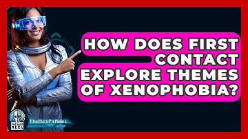 How Does First Contact Explore Themes Of Xenophobia? - The SciFi Reel