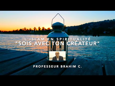 [L’islam en spiritualité] Première partie : « sois avec ton créateur »