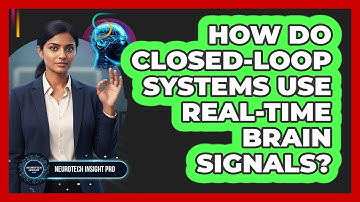 How Do Closed-Loop Systems Use Real-Time Brain Signals?