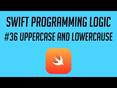 Swift Programming Logic, #36: Uppercase and Lowercase
