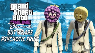 GTA Diamond Casino Heist But We Are Psychotic Fruit