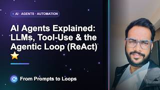 AI Agents Explained: LLMs, Tool-Use & the Agentic Loop (ReAct) ⭐