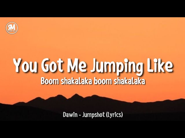 you got me jumping like boom shakalaka boom shakalaka | Dawin - Jumpshot (lyrics) class=