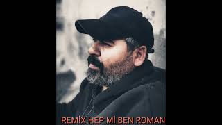 REMİX HEP Mİ BEN ROMAN BİGALI HÜSEYİN Resimi