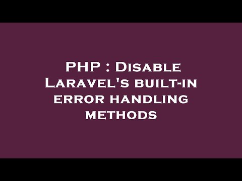 PHP : Disable Laravel's built-in error handling methods