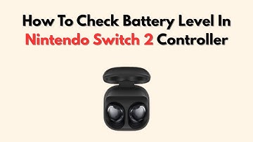 How To Check Battery Level In Nintendo Switch 2 Controller