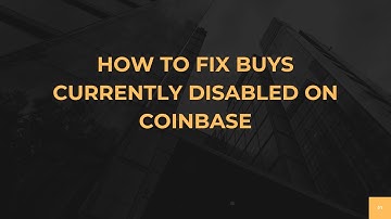 How To Fix Buys Currently Disabled On Coinbase