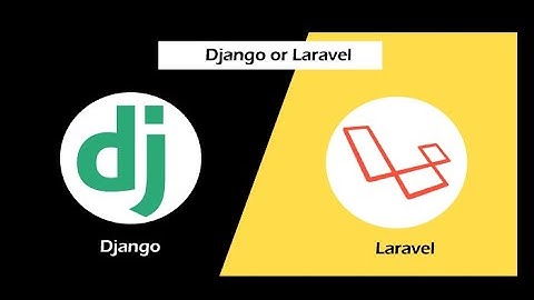 Laravel vs Django ? Which id better ?
