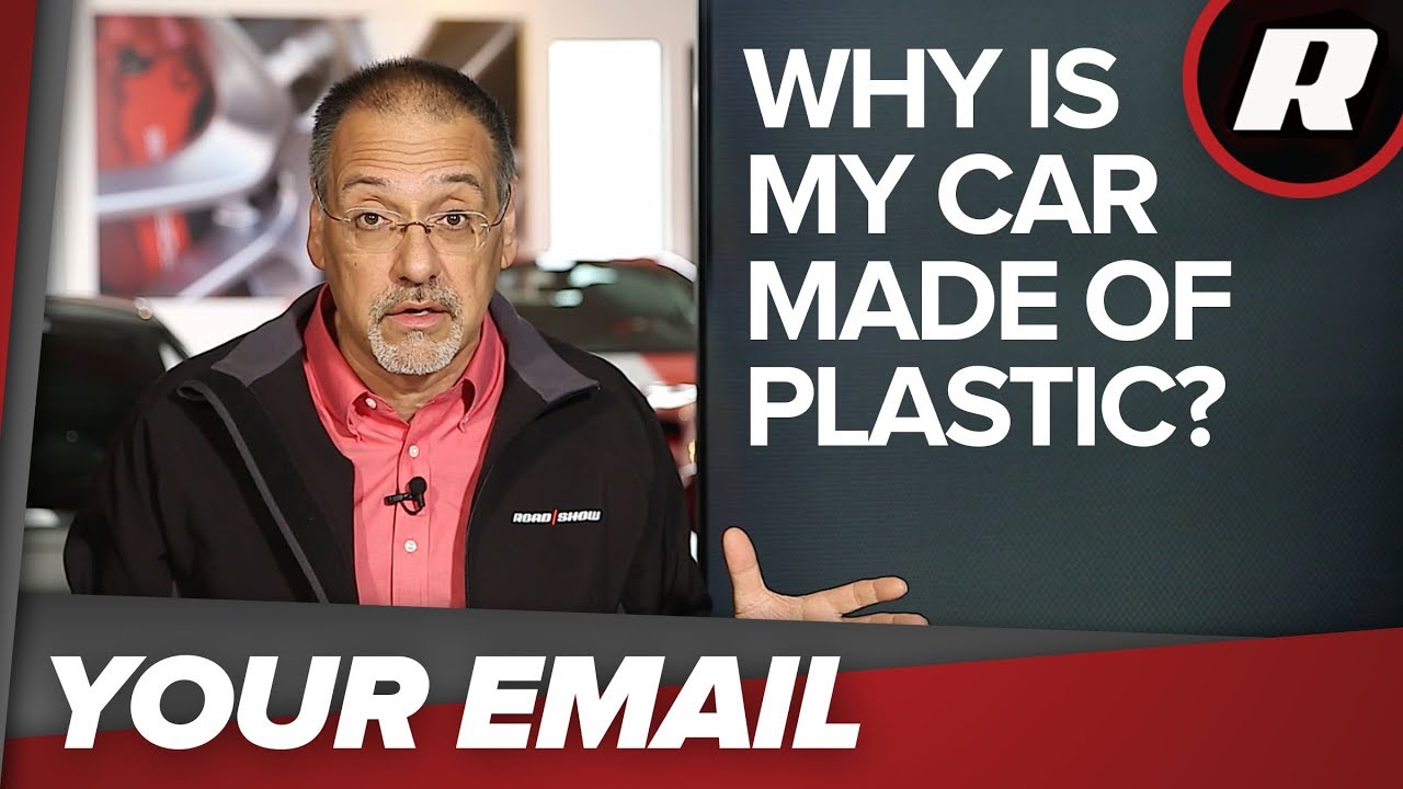 Your Email: Why is my car made out of plastic?