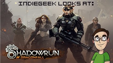 IndieGeek Looks At: Shadowrun Returns: Dragonfall