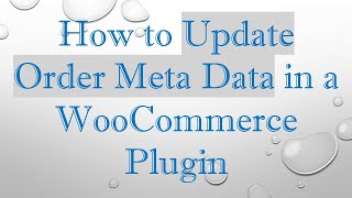How to Update Order Meta Data in a WooCommerce Plugin