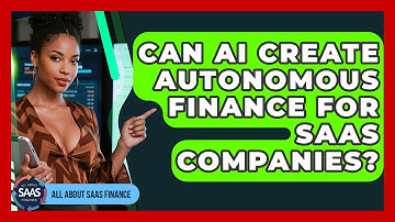 Can AI Create Autonomous Finance For SaaS Companies? - All About SaaS Finance