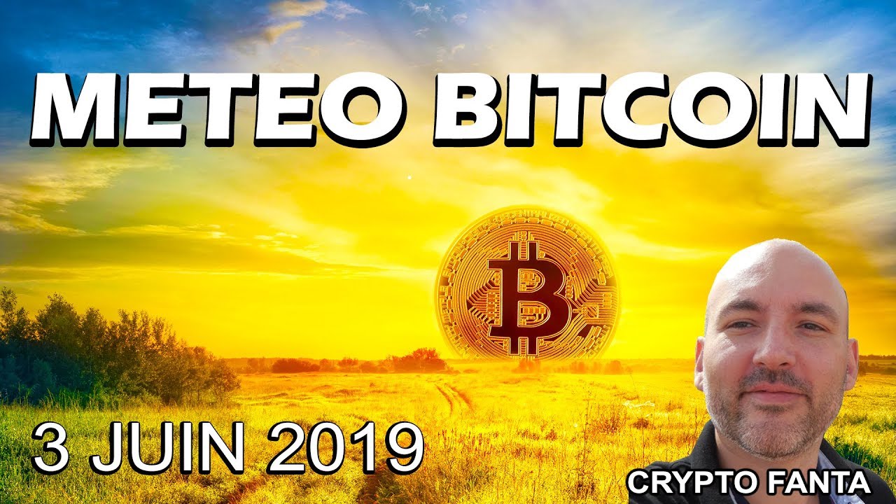 La Météo Bitcoin FR - Lundi 3 juin 2019 - Crypto Fanta