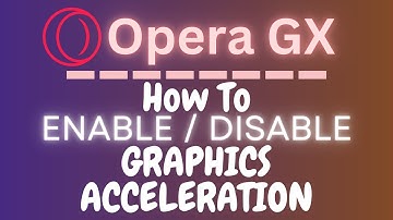 How To Enable Or Disable Graphics Acceleration In The Opera GX Web Browser | PC Tutorial