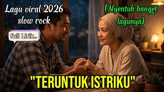 'TERUNTUK ISTRIKU' || Lagu Slow Rock Viral 2026,,Nyentuh banget ke Hati..