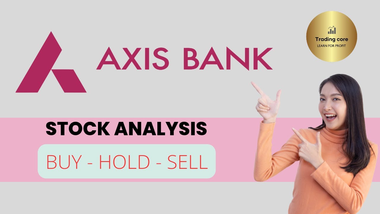 Axis Bank share latest news Axis Bank stock analysis Axis Bank