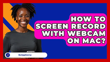 How To Screen Record With Webcam On Mac? - Be App Savvy