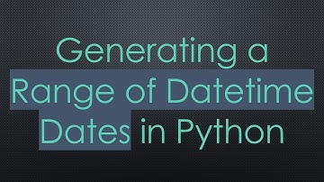 Generating a Range of Datetime Dates in Python