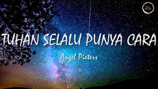 TUHAN SELALU PUNYA CARA LIRIK (ANGEL PIETERS)