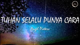 TUHAN SELALU PUNYA CARA LIRIK (ANGEL PIETERS)