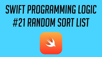 Swift Programming Logic, #21: Random Sort List