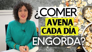 ¿COMER AVENA CADA DÍA ENGORDA?