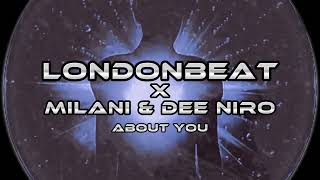 LONDONBEAT X MILANI & DEE NIRO - ABOUT YOU