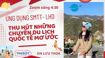 ỨNG DỤNG SMTT - LHD THU HÚT NHỮNG CHUYẾN DU LỊCH QUỐC TẾ MƠ ƯỚC