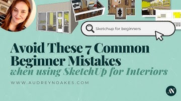 Avoid These 7 Common Beginner Mistakes When Using SketchUp for Interiors
