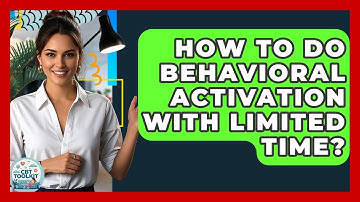 How To Do Behavioral Activation With Limited Time? - CBT Toolkit