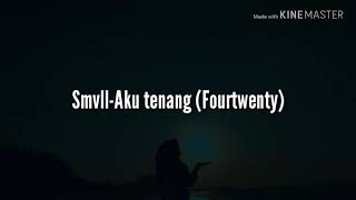 Aku Tenang-Fourtwenty (SMVLL Cover Lirik)