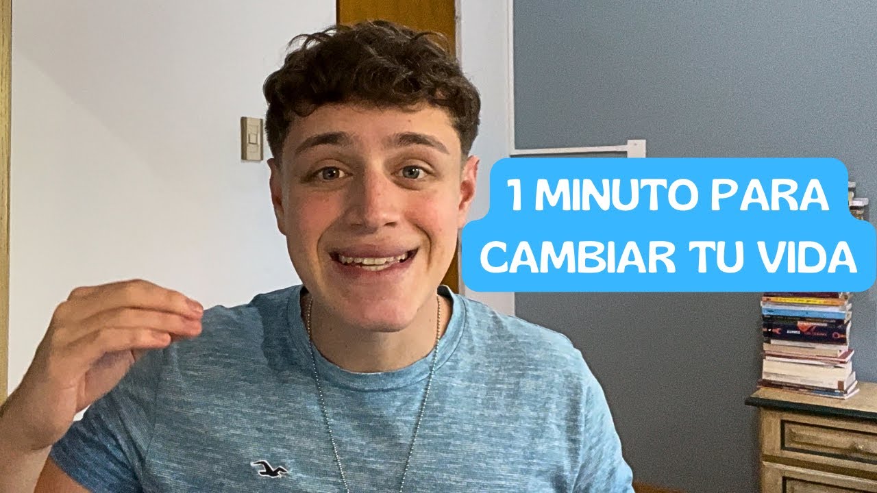 Esto te diría para cambiar tu vida si solo tuviera un minuto - YouTube