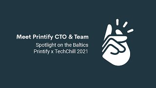 Printify | Spotlight on the Baltics | TechChill 2021