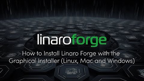 How to Install Linaro Forge with the Graphical Installer Linux, Mac and Windows