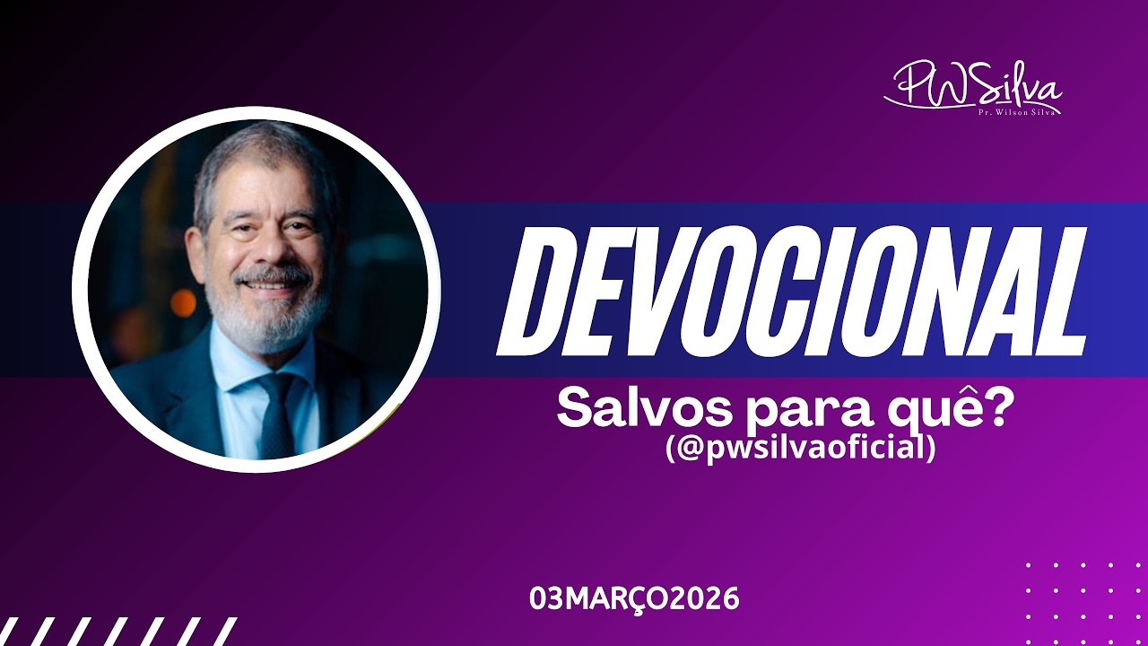 LIVE Oração das 07:00 Horas com Pr. Wilson Silva - Salvos para quê? 03/03/2026