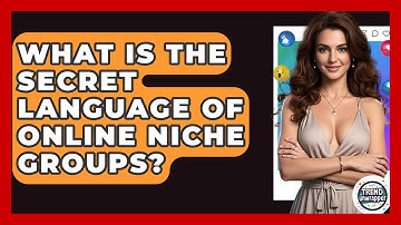 What Is The Secret Language Of Online Niche Groups? - Trend Unwrapper