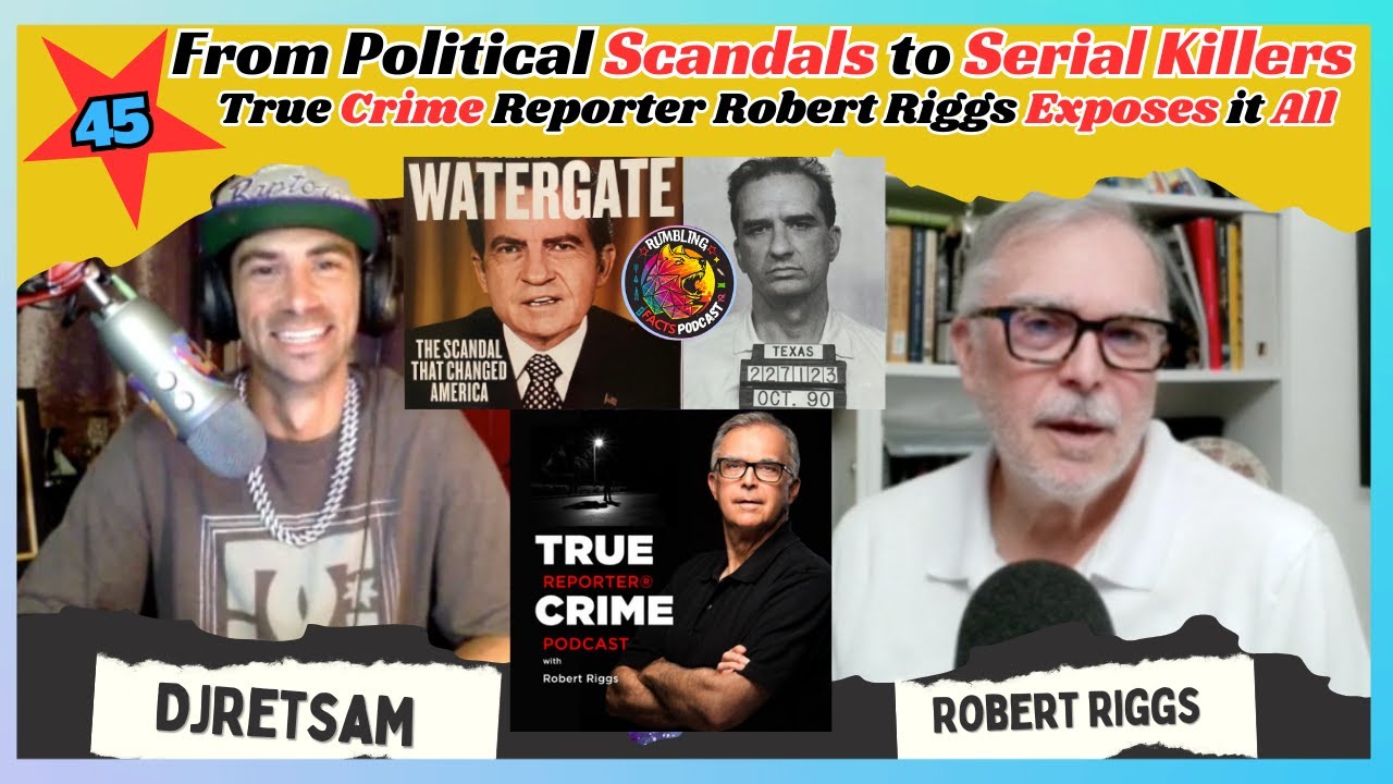 Political Scandals, Serial Killers True Crime Reporter Robert Riggs ...