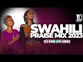 BEST SWAHILI PRAISE MIX 2023|  40 MIN OF NONSTOP PRAISE GOSPEL MIX | DJ KRINCH KING