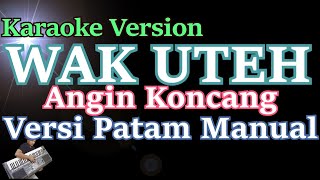 [Karaoke] Wak Uteh - Angin Koncang (Karaoke Lirik) Versi Patam Manual