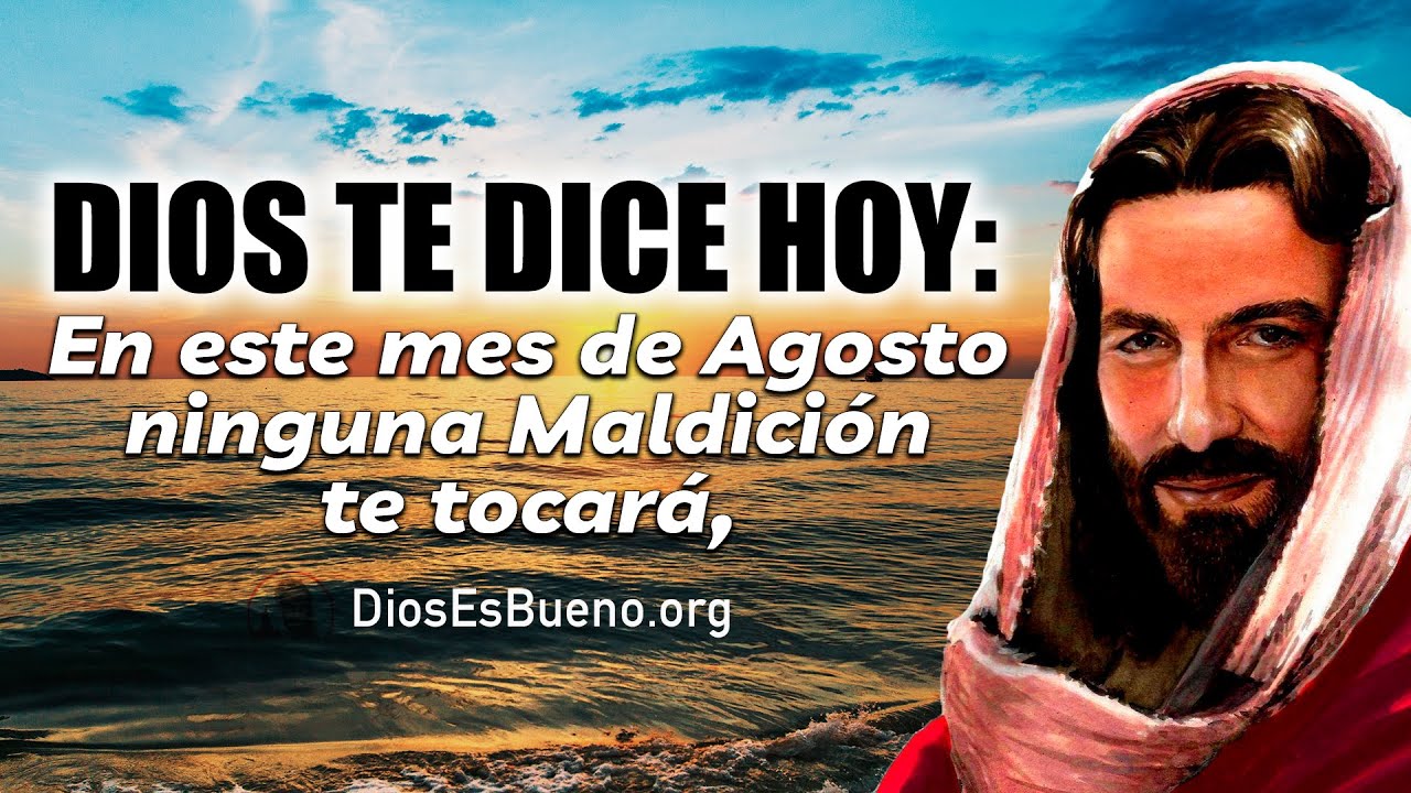 Dios te Dice Hoy: En este mes de Agosto ninguna Maldición te tocará, YO ...