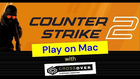 Play Counter-Strike 2 on Mac — A CrossOver Tutorial