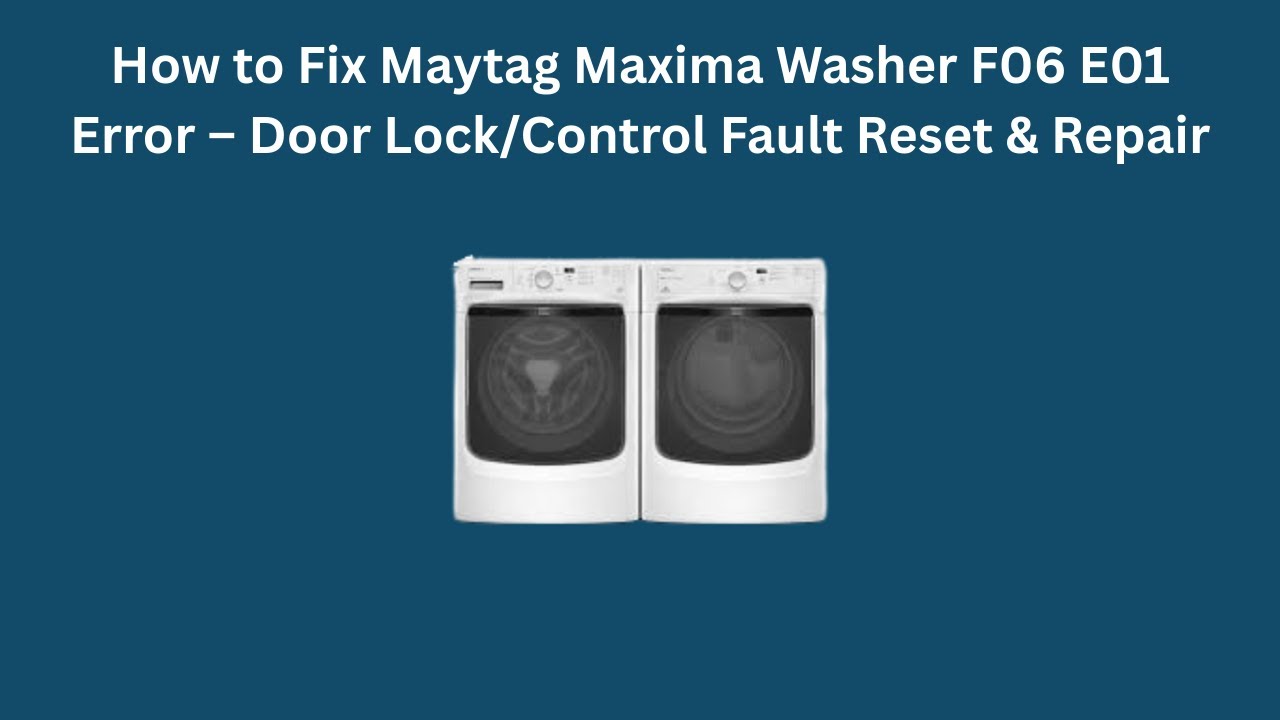 How to Fix Maytag Maxima Washer F06 E01 Error – Door Lock/Control Fault ...