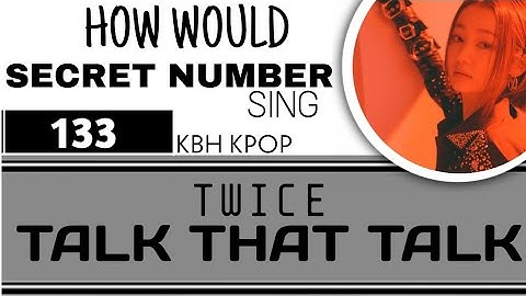 [133] How Would SECRET NUMBER 시크릿넘버 Sing TALK THAT TALK (TWICE) + Line Distribution