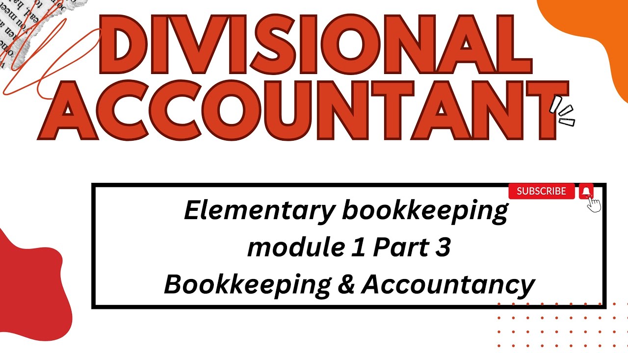 Bookkeeping Module Divisional Accountant elementary bookkeeping module 1 Part 3 ...