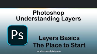 Photoshop - Understanding Layers - Video 002 – Layers Basics, the place to start