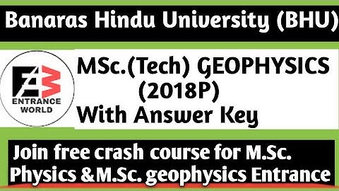 BHU M.Sc. GEOPHYSICS ENTRANCE PAPER ANSWER KEYS 2018| BHU PET GEOPHYSICS ANSWER KEYS | GEOPHYSICS I