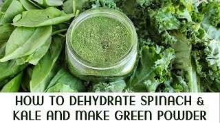 How to Dehydrate Spinach and Kale and Make Green Powder in Preserving for Food Storage